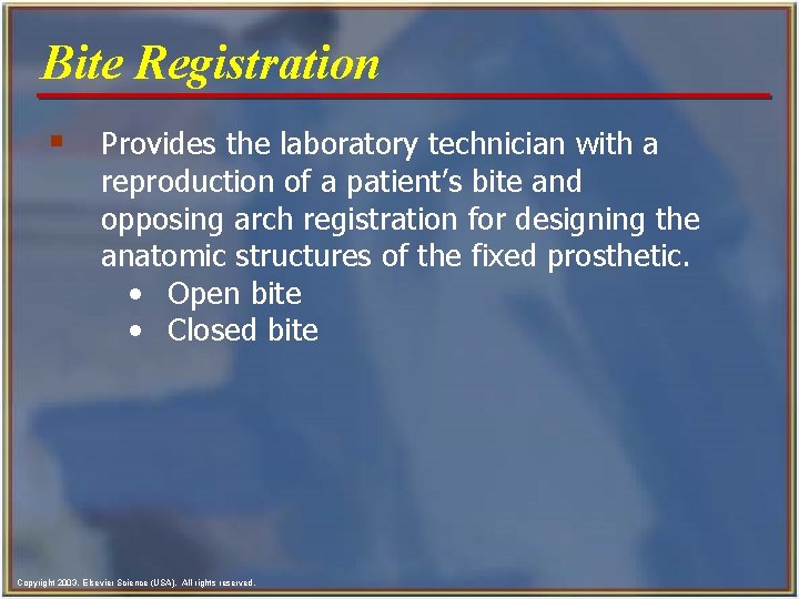 Bite Registration § Provides the laboratory technician with a reproduction of a patient’s bite