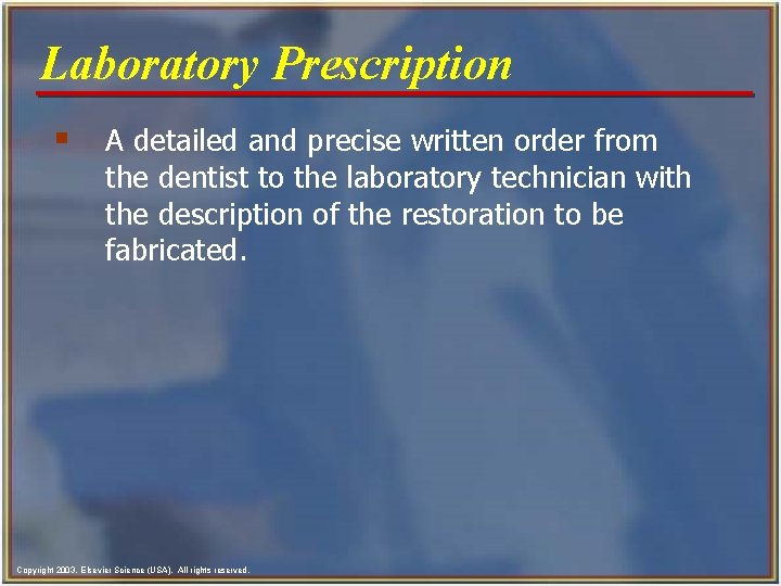 Laboratory Prescription § A detailed and precise written order from the dentist to the