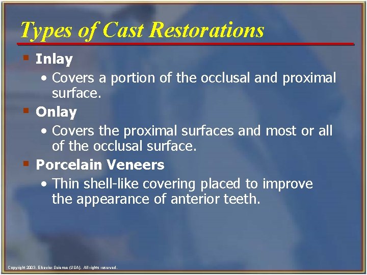 Types of Cast Restorations § Inlay • Covers a portion of the occlusal and