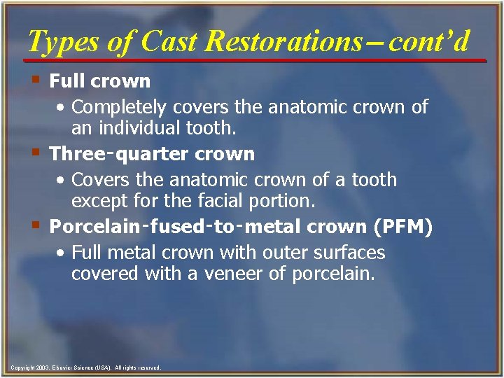 Types of Cast Restorations- cont’d § Full crown • Completely covers the anatomic crown