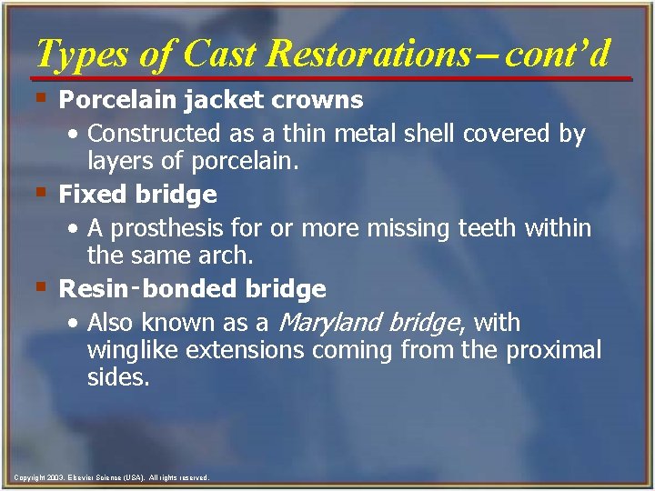 Types of Cast Restorations- cont’d § Porcelain jacket crowns • Constructed as a thin