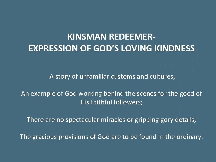 KINSMAN REDEEMEREXPRESSION OF GOD’S LOVING KINDNESS A story of unfamiliar customs and cultures; An