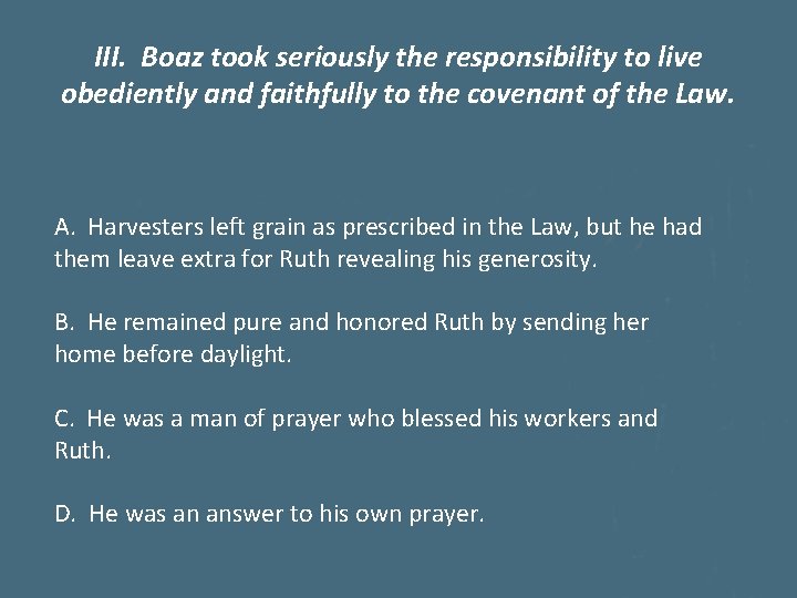III. Boaz took seriously the responsibility to live obediently and faithfully to the covenant