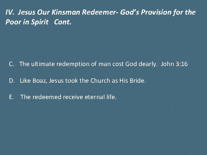 IV. Jesus Our Kinsman Redeemer- God’s Provision for the Poor in Spirit Cont. C.