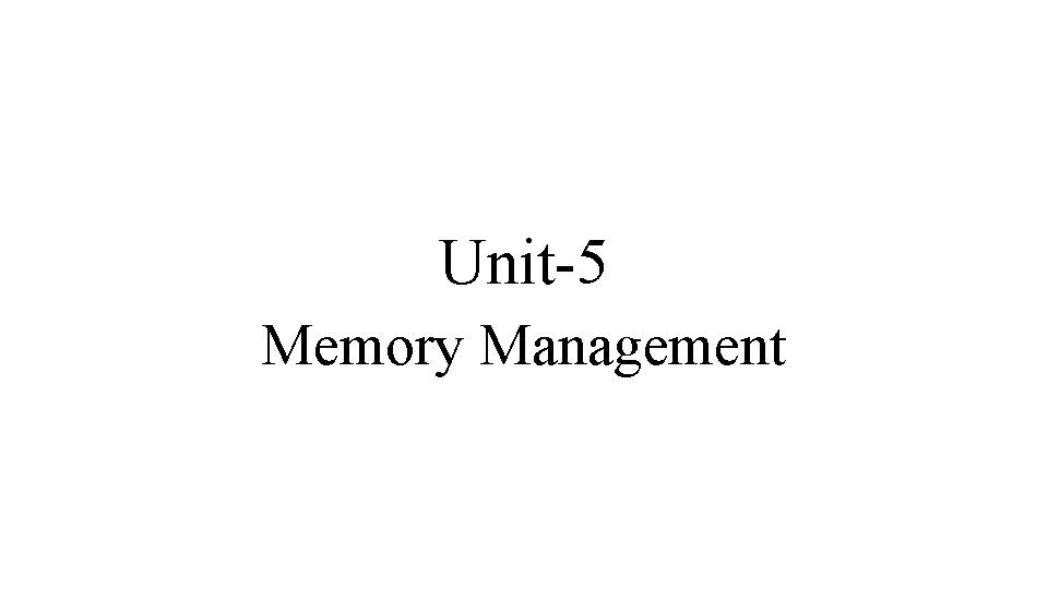Unit-5 Memory Management Unit-5 Memory Management