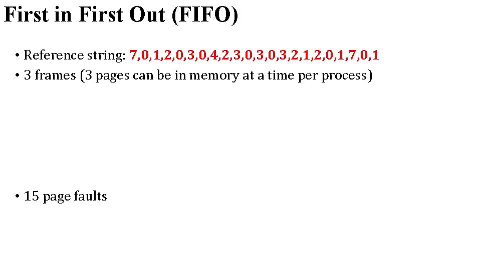 First in First Out (FIFO) • Reference string: 7, 0, 1, 2, 0, 3, First in First Out (FIFO) • Reference string: 7, 0, 1, 2, 0, 3,
