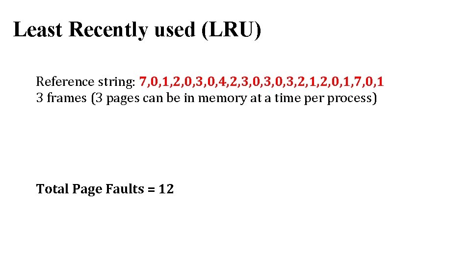 Least Recently used (LRU) Reference string: 7, 0, 1, 2, 0, 3, 0, 4, Least Recently used (LRU) Reference string: 7, 0, 1, 2, 0, 3, 0, 4,