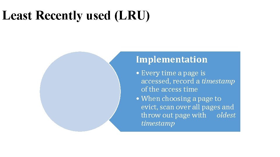 Least Recently used (LRU) Implementation • Every time a page is accessed, record a Least Recently used (LRU) Implementation • Every time a page is accessed, record a