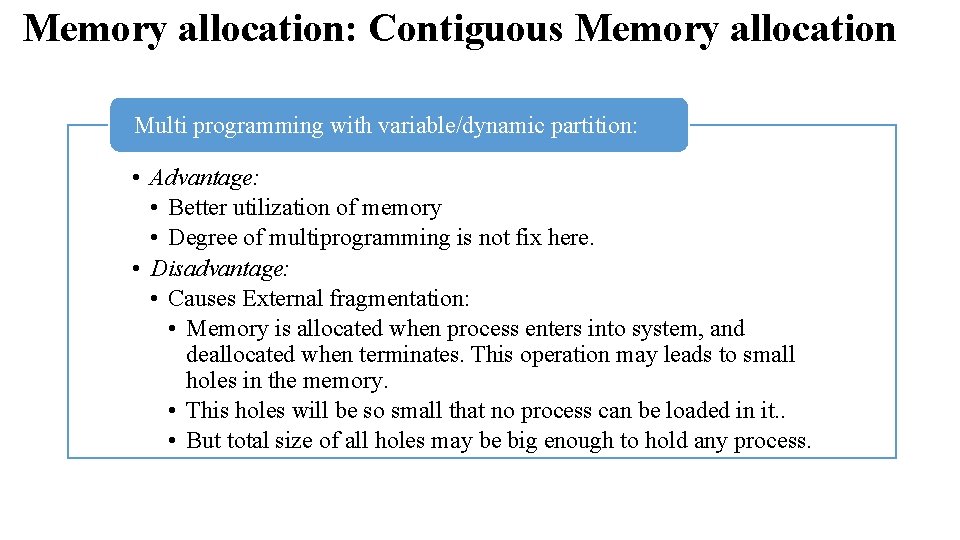 Memory allocation: Contiguous Memory allocation Multi programming with variable/dynamic partition: • Advantage: • Better Memory allocation: Contiguous Memory allocation Multi programming with variable/dynamic partition: • Advantage: • Better