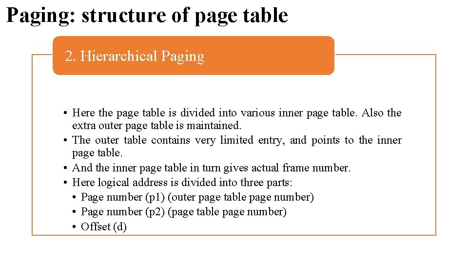 Paging: structure of page table 2. Hierarchical Paging • Here the page table is Paging: structure of page table 2. Hierarchical Paging • Here the page table is