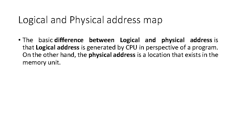 Logical and Physical address map • The basic difference between Logical and physical address Logical and Physical address map • The basic difference between Logical and physical address