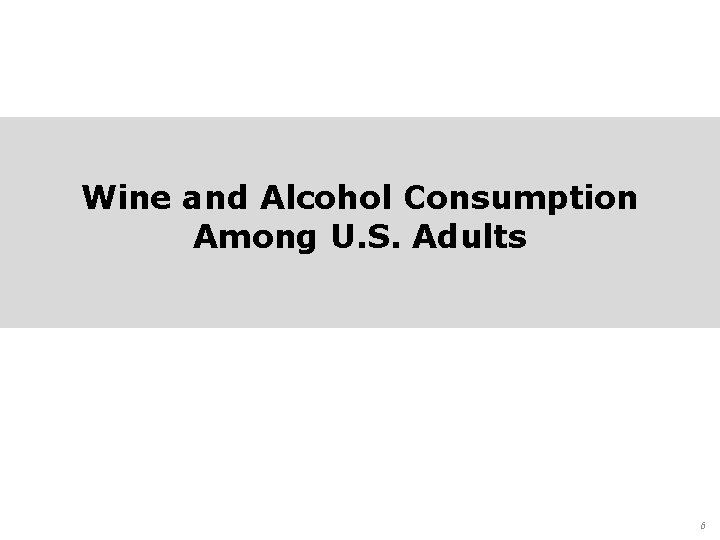 Wine and Alcohol Consumption Among U. S. Adults 6 