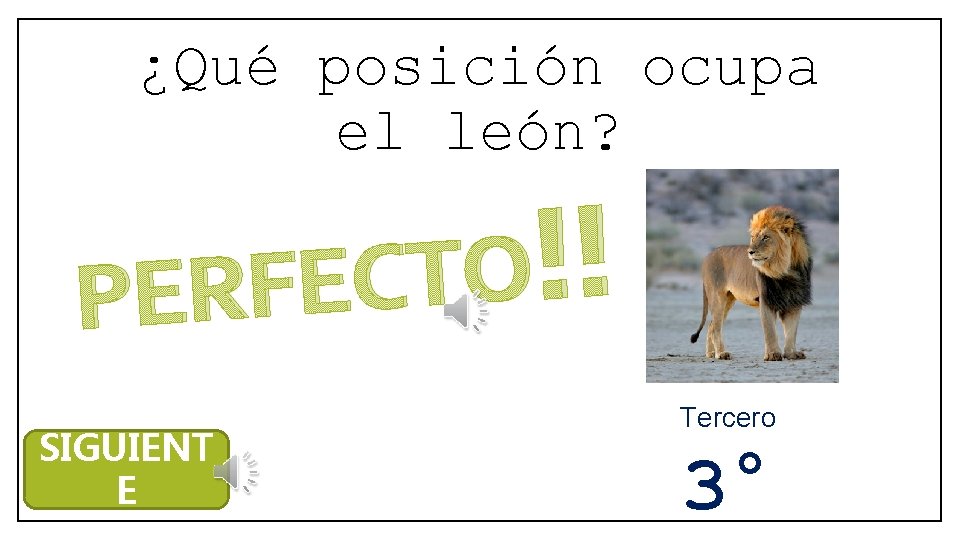 ¿Qué posición ocupa el león? ! ! O T C E F R E