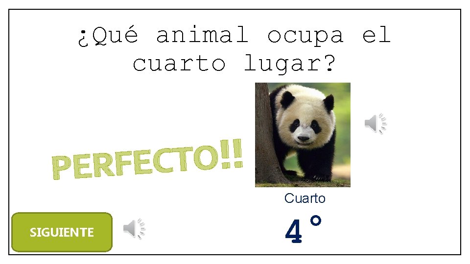 ¿Qué animal ocupa el cuarto lugar? ! ! O T C PERFE Cuarto SIGUIENTE