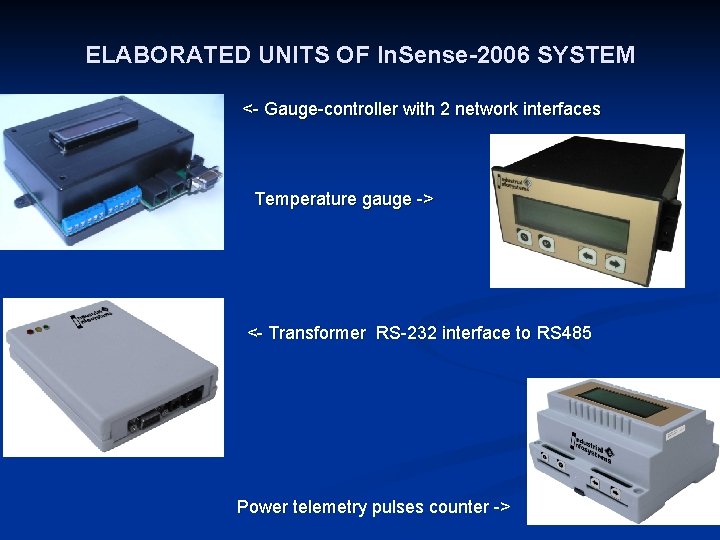 ELABORATED UNITS OF In. Sense-2006 SYSTEM <- Gauge-controller with 2 network interfaces Temperature gauge