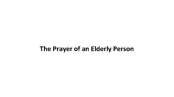 The Prayer of an Elderly Person 