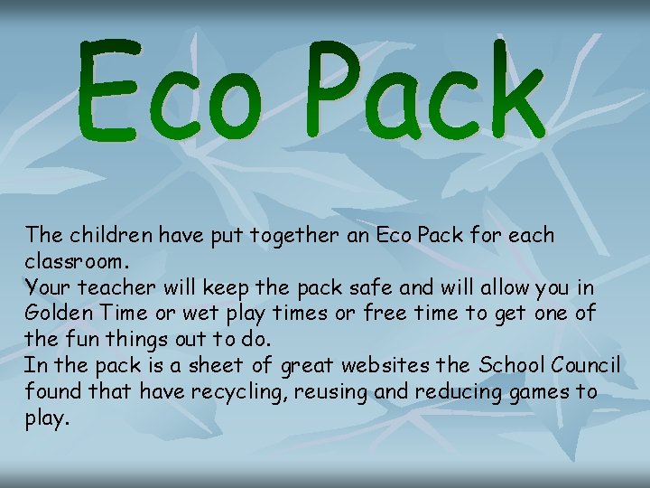 The children have put together an Eco Pack for each classroom. Your teacher will