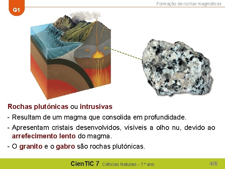 Formação de rochas magmáticas G 1 Rochas plutónicas ou intrusivas - Resultam de um