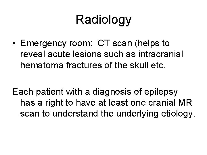 Radiology • Emergency room: CT scan (helps to reveal acute lesions such as intracranial Radiology • Emergency room: CT scan (helps to reveal acute lesions such as intracranial