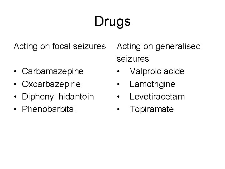 Drugs Acting on focal seizures • • Carbamazepine Oxcarbazepine Diphenyl hidantoin Phenobarbital Acting on Drugs Acting on focal seizures • • Carbamazepine Oxcarbazepine Diphenyl hidantoin Phenobarbital Acting on