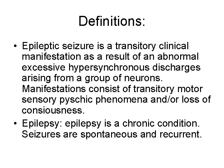 Definitions: • Epileptic seizure is a transitory clinical manifestation as a result of an Definitions: • Epileptic seizure is a transitory clinical manifestation as a result of an
