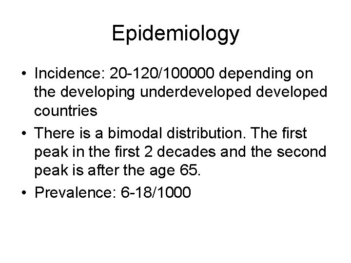 Epidemiology • Incidence: 20 -120/100000 depending on the developing underdeveloped countries • There is Epidemiology • Incidence: 20 -120/100000 depending on the developing underdeveloped countries • There is