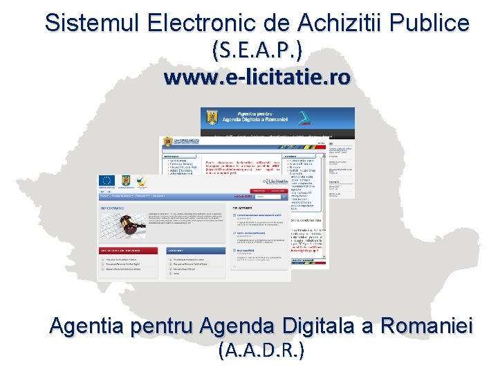 Sistemul Electronic de Achizitii Publice (S. E. A. P. ) www. e-licitatie. ro Agentia
