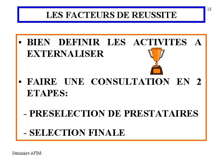 LES FACTEURS DE REUSSITE • BIEN DEFINIR LES ACTIVITES A EXTERNALISER • FAIRE UNE