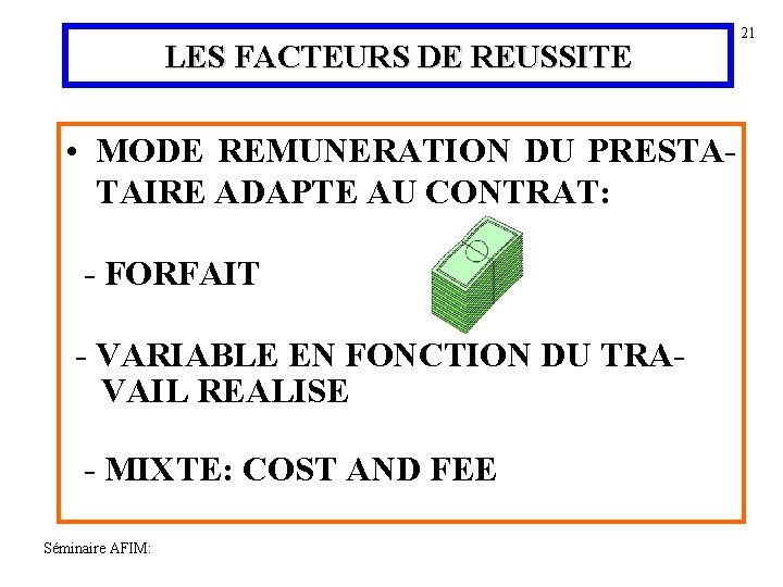 LES FACTEURS DE REUSSITE • MODE REMUNERATION DU PRESTATAIRE ADAPTE AU CONTRAT: - FORFAIT