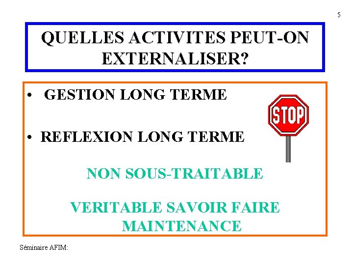 5 QUELLES ACTIVITES PEUT-ON EXTERNALISER? • GESTION LONG TERME • REFLEXION LONG TERME NON