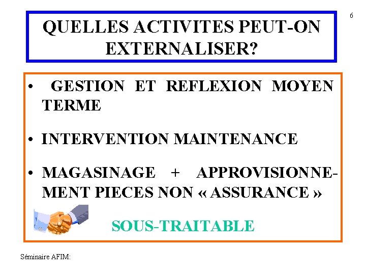 QUELLES ACTIVITES PEUT-ON EXTERNALISER? • GESTION ET REFLEXION MOYEN TERME • INTERVENTION MAINTENANCE •
