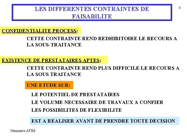 LES DIFFERENTES CONTRAINTES DE FAISABILITE 9 CONFIDENTIALITE PROCESS: CETTE CONTRAINTE REND REDHIBITOIRE LE RECOURS