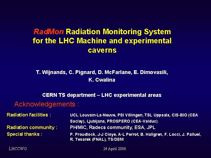 Rad. Mon Radiation Monitoring System for the LHC Machine and experimental caverns T. Wijnands, Rad. Mon Radiation Monitoring System for the LHC Machine and experimental caverns T. Wijnands,