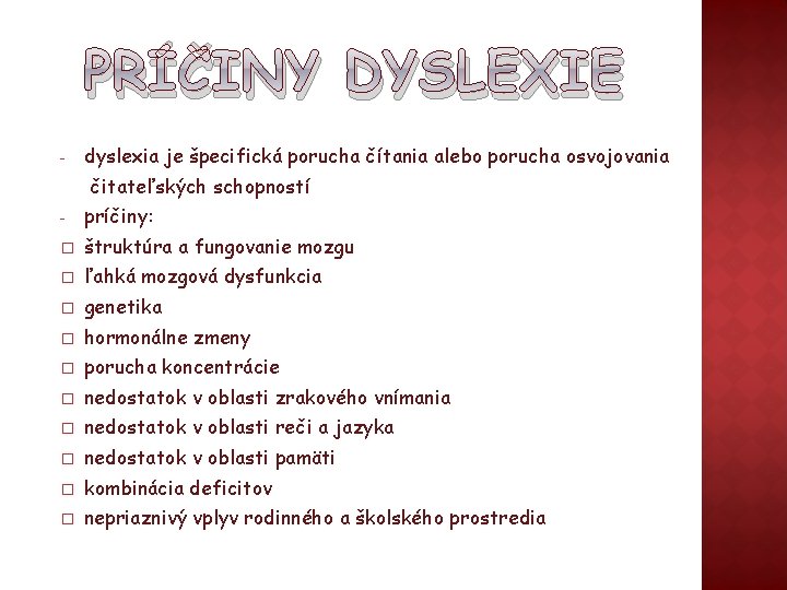 PRÍČINY DYSLEXIE - dyslexia je špecifická porucha čítania alebo porucha osvojovania čitateľských schopností -