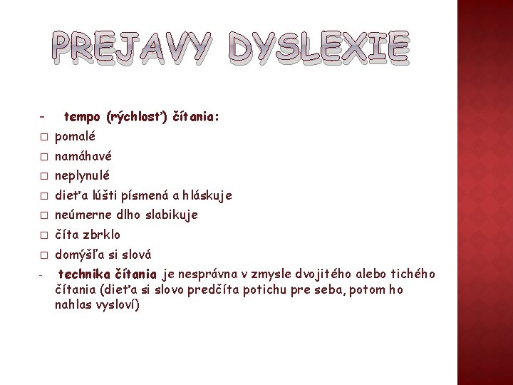 PREJAVY DYSLEXIE - tempo (rýchlosť) čítania: � pomalé � namáhavé � neplynulé � dieťa