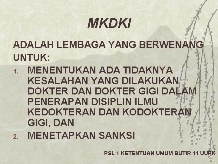 MKDKI ADALAH LEMBAGA YANG BERWENANG UNTUK: 1. MENENTUKAN ADA TIDAKNYA KESALAHAN YANG DILAKUKAN DOKTER