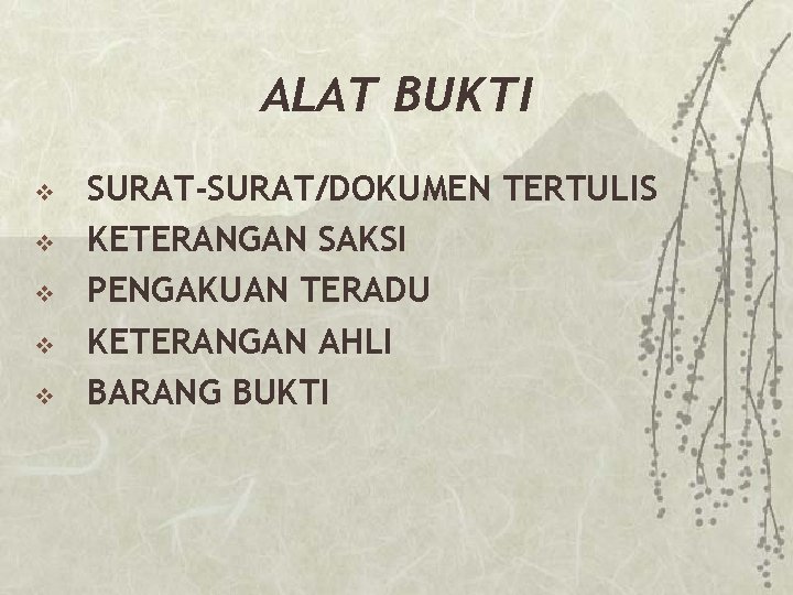 ALAT BUKTI v v v SURAT-SURAT/DOKUMEN TERTULIS KETERANGAN SAKSI PENGAKUAN TERADU KETERANGAN AHLI BARANG