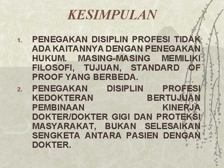 KESIMPULAN 1. 2. PENEGAKAN DISIPLIN PROFESI TIDAK ADA KAITANNYA DENGAN PENEGAKAN HUKUM. MASING-MASING MEMILIKI