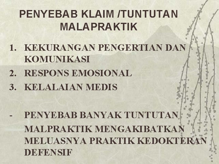 PENYEBAB KLAIM /TUNTUTAN MALAPRAKTIK 1. KEKURANGAN PENGERTIAN DAN KOMUNIKASI 2. RESPONS EMOSIONAL 3. KELALAIAN PENYEBAB KLAIM /TUNTUTAN MALAPRAKTIK 1. KEKURANGAN PENGERTIAN DAN KOMUNIKASI 2. RESPONS EMOSIONAL 3. KELALAIAN