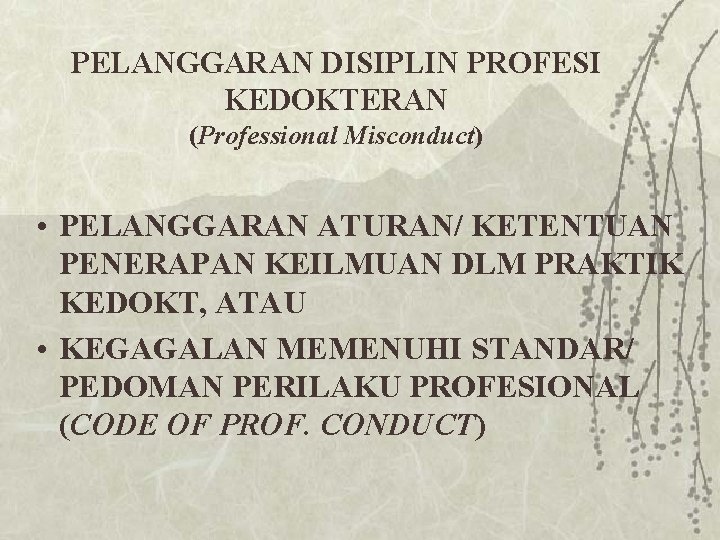 PELANGGARAN DISIPLIN PROFESI KEDOKTERAN (Professional Misconduct) • PELANGGARAN ATURAN/ KETENTUAN PENERAPAN KEILMUAN DLM PRAKTIK