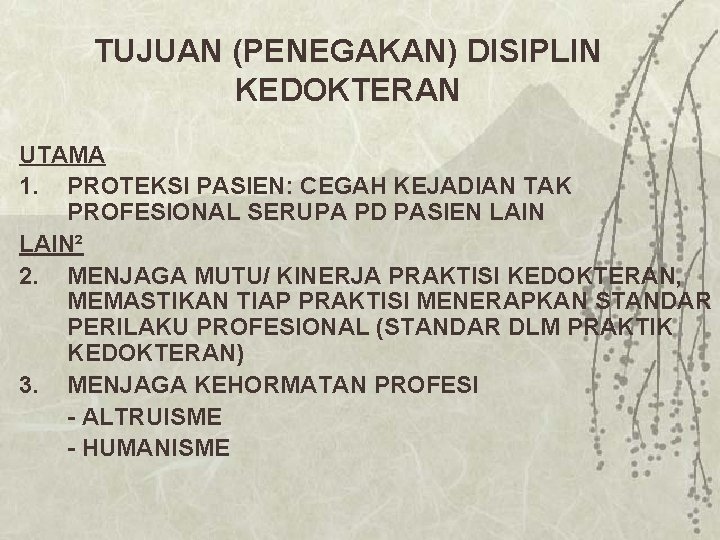 TUJUAN (PENEGAKAN) DISIPLIN KEDOKTERAN UTAMA 1. PROTEKSI PASIEN: CEGAH KEJADIAN TAK PROFESIONAL SERUPA PD