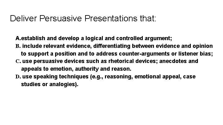 Deliver Persuasive Presentations that: A. establish and develop a logical and controlled argument; B.