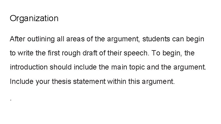 Organization After outlining all areas of the argument, students can begin to write the