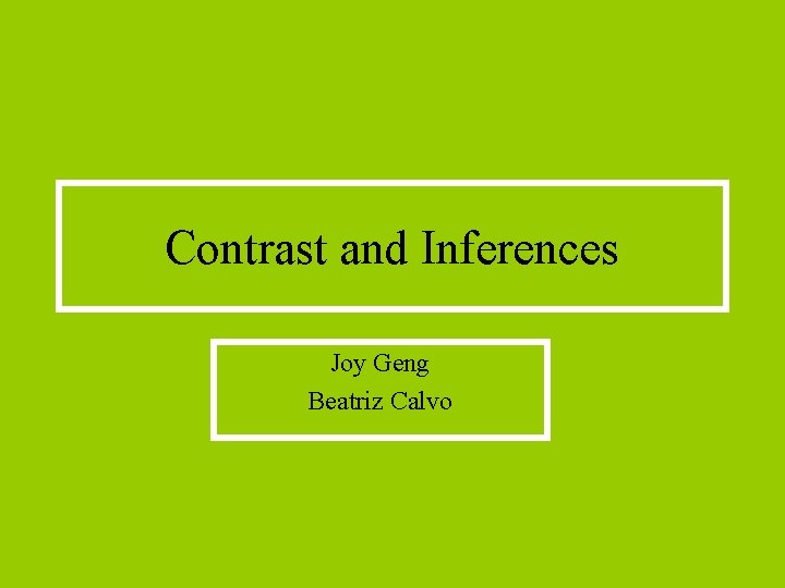 Contrast and Inferences Joy Geng Beatriz Calvo 