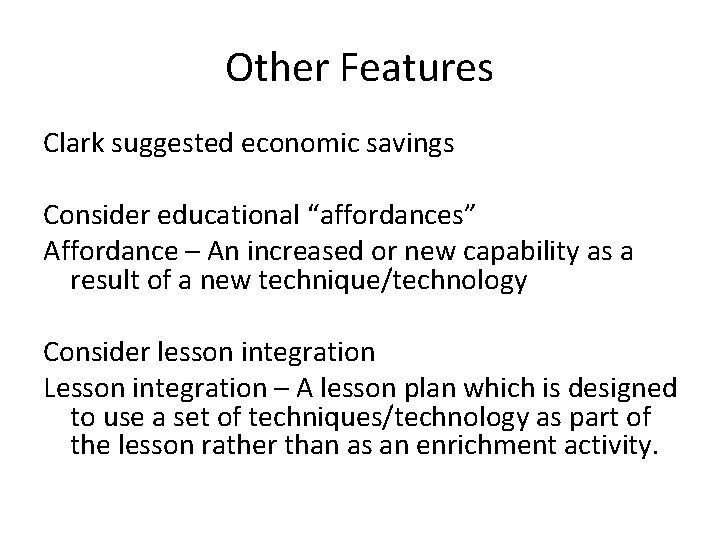 Other Features Clark suggested economic savings Consider educational “affordances” Affordance – An increased or