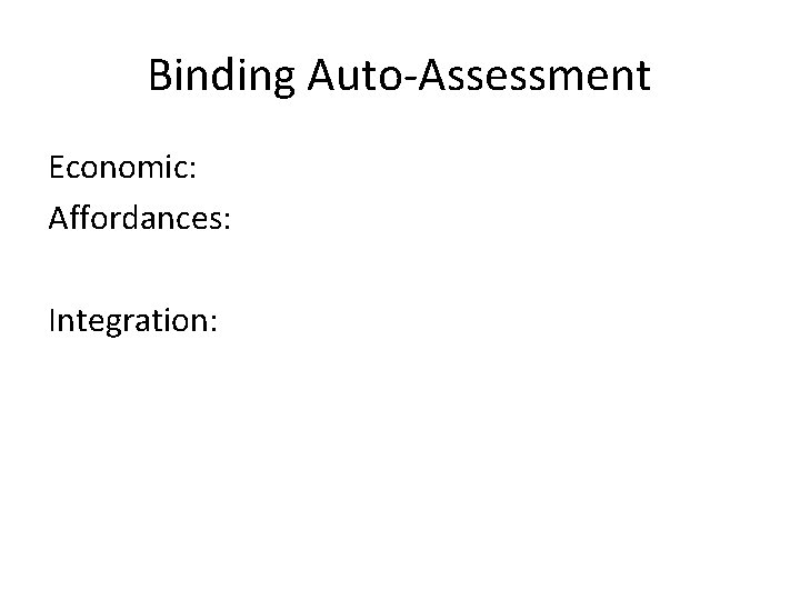 Binding Auto-Assessment Economic: Affordances: Integration: 