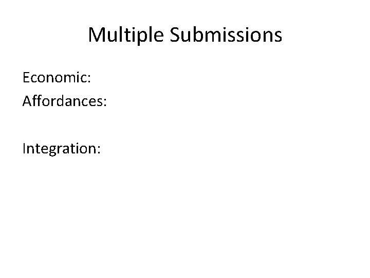 Multiple Submissions Economic: Affordances: Integration: 