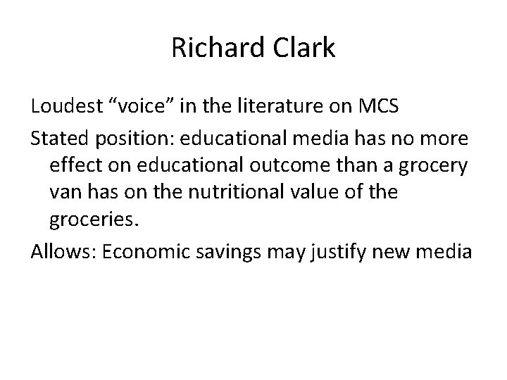 Richard Clark Loudest “voice” in the literature on MCS Stated position: educational media has