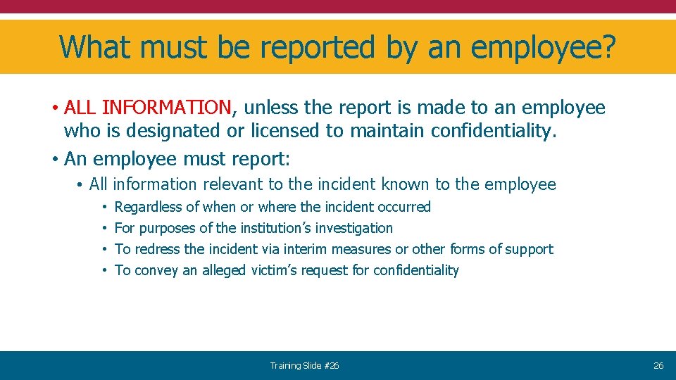 What must be reported by an employee? • ALL INFORMATION, unless the report is