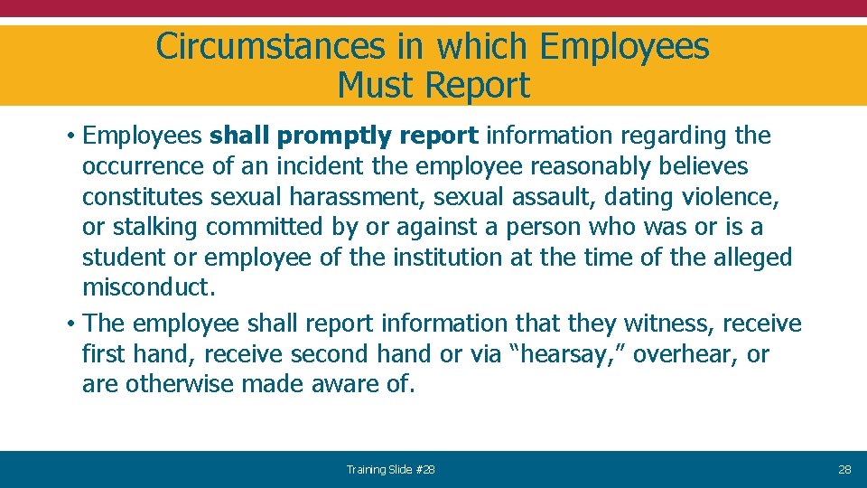 Circumstances in which Employees Must Report • Employees shall promptly report information regarding the